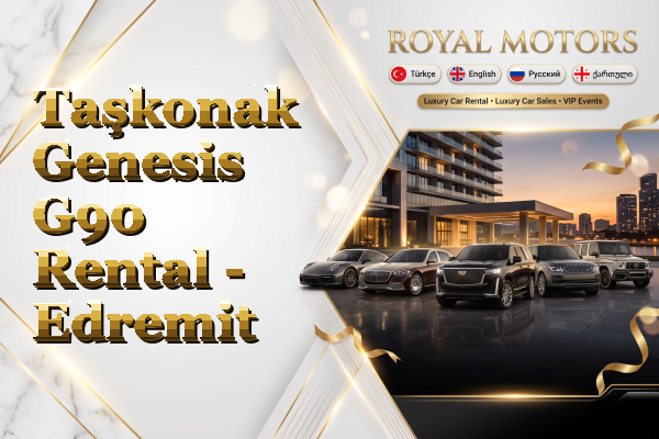 Taşkonak Genesis G90 Rental - Edremit