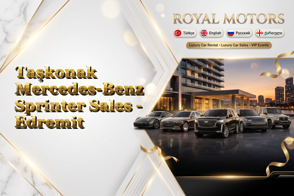 Taşkonak Mercedes-Benz Sprinter Sales - Edremit