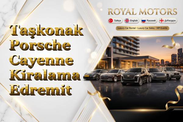 Taşkonak Porsche Cayenne Kiralama - Edremit