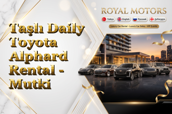 Taşlı Daily Toyota Alphard Rental - Mutki