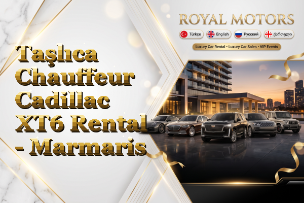 Taşlıca Chauffeur Cadillac XT6 Rental - Marmaris