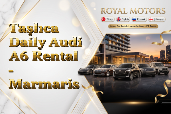 Taşlıca Daily Audi A6 Rental - Marmaris