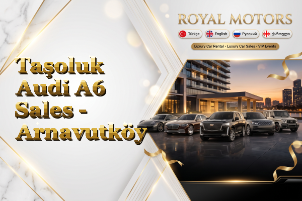Taşoluk Audi A6 Sales - Arnavutköy