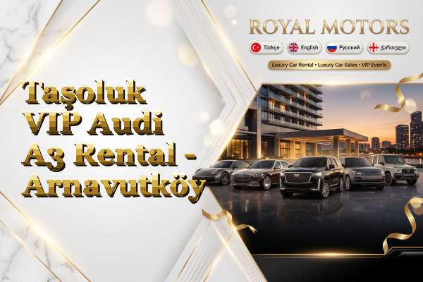 Taşoluk VIP Audi A3 Rental - Arnavutköy