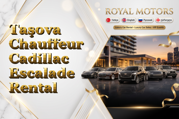 Taşova Chauffeur Cadillac Escalade Rental