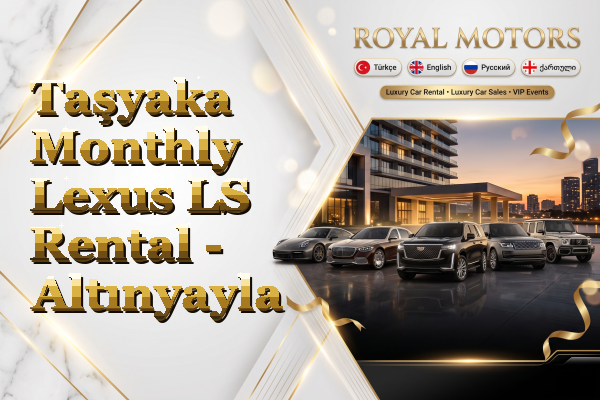 Taşyaka Monthly Lexus LS Rental - Altınyayla