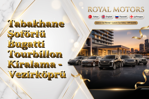 Tabakhane Şoförlü Bugatti Tourbillon Kiralama - Vezirköprü