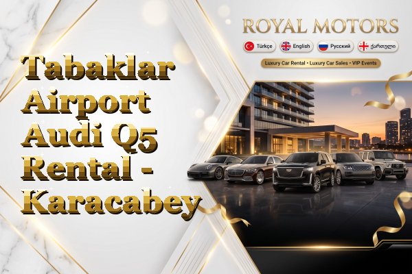 Tabaklar Airport Audi Q5 Rental - Karacabey