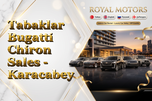 Tabaklar Bugatti Chiron Sales - Karacabey
