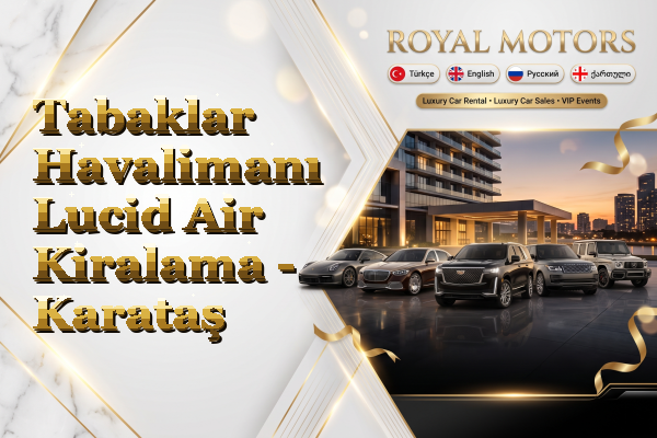 Tabaklar Havalimanı Lucid Air Kiralama - Karataş