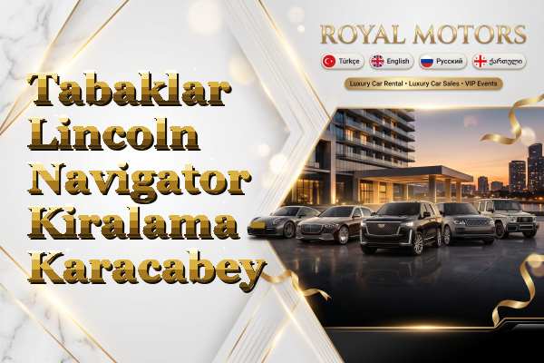 Tabaklar Lincoln Navigator Kiralama - Karacabey