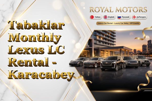 Tabaklar Monthly Lexus LC Rental - Karacabey