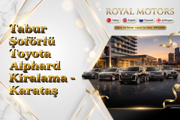 Tabur Şoförlü Toyota Alphard Kiralama - Karataş
