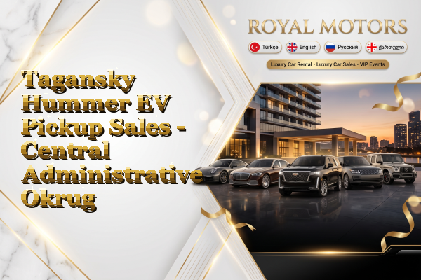 Tagansky Hummer EV Pickup Sales - Central Administrative Okrug