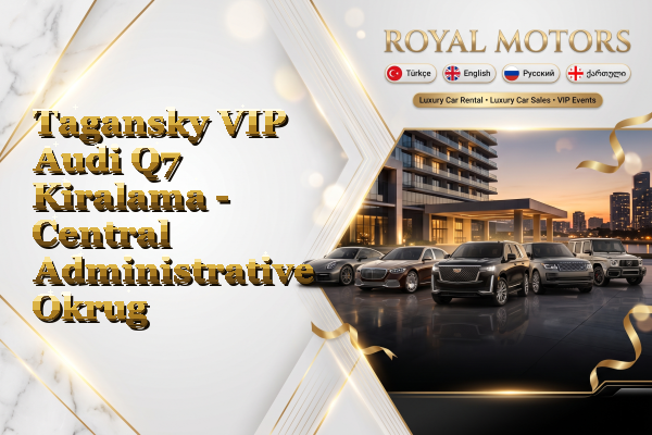 Tagansky VIP Audi Q7 Kiralama - Central Administrative Okrug