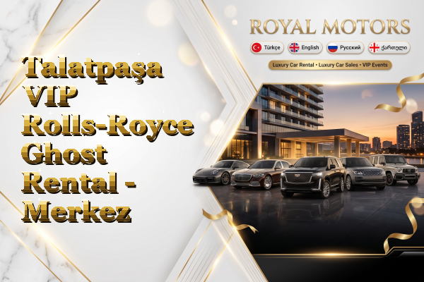 Talatpaşa VIP Rolls-Royce Ghost Rental - Merkez