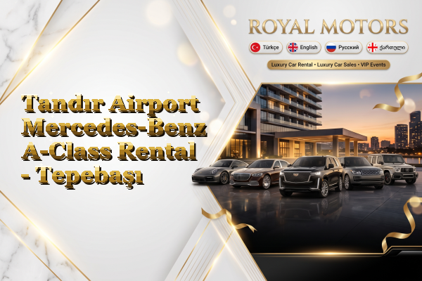 Tandır Airport Mercedes-Benz A-Class Rental - Tepebaşı