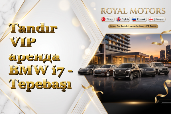 Tandır VIP аренда BMW i7 - Tepebaşı