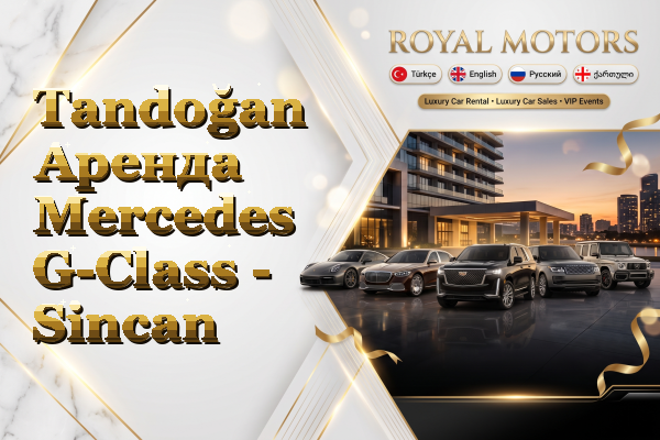 Tandoğan Аренда Mercedes G-Class - Sincan