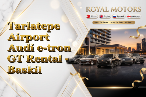 Tarlatepe Airport Audi e-tron GT Rental - Baskil