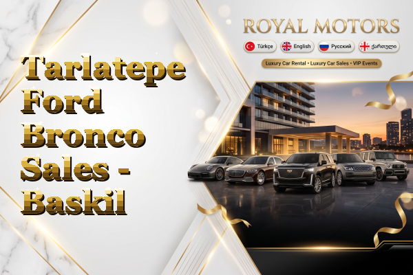 Tarlatepe Ford Bronco Sales - Baskil