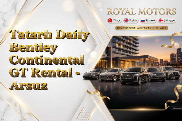 Tatarlı Daily Bentley Continental GT Rental - Arsuz