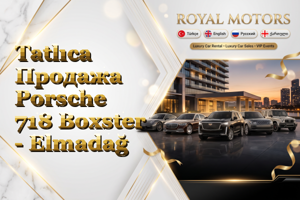 Tatlıca Продажа Porsche 718 Boxster - Elmadağ