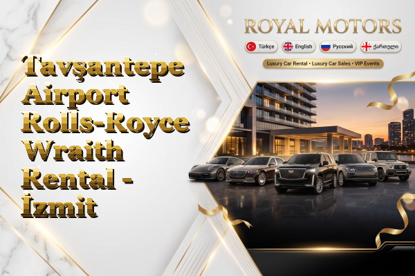 Tavşantepe Airport Rolls-Royce Wraith Rental - İzmit