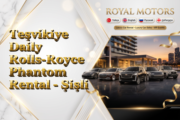Teşvikiye Daily Rolls-Royce Phantom Rental - Şişli