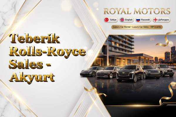 Teberik Rolls-Royce Sales - Akyurt
