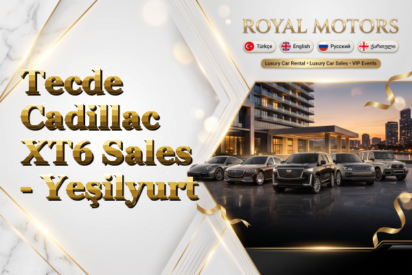 Tecde Cadillac XT6 Sales - Yeşilyurt