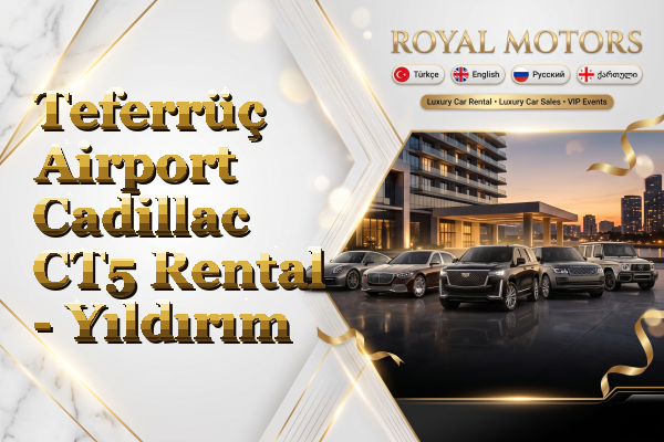 Teferrüç Airport Cadillac CT5 Rental - Yıldırım