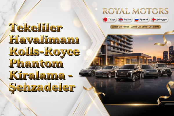 Tekeliler Havalimanı Rolls-Royce Phantom Kiralama - Şehzadeler