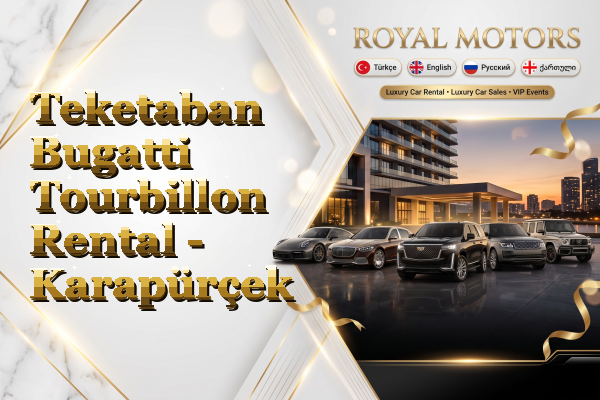 Teketaban Bugatti Tourbillon Rental - Karapürçek