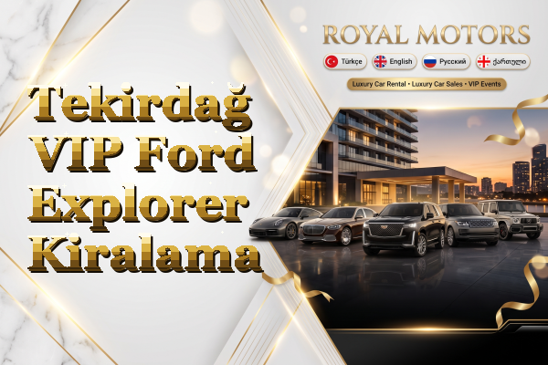 Tekirdağ VIP Ford Explorer Kiralama
