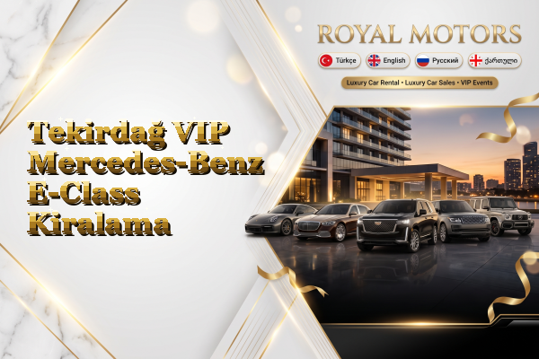 Tekirdağ VIP Mercedes-Benz E-Class Kiralama