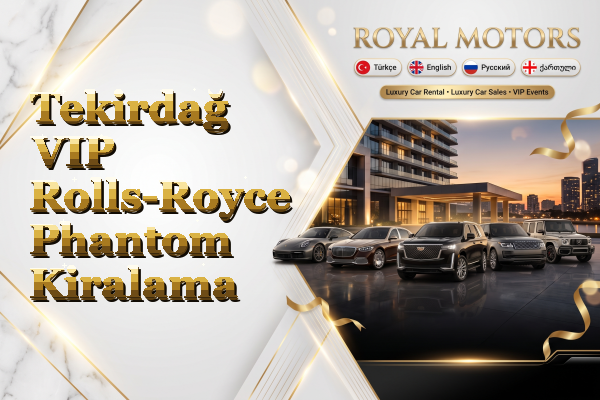 Tekirdağ VIP Rolls-Royce Phantom Kiralama