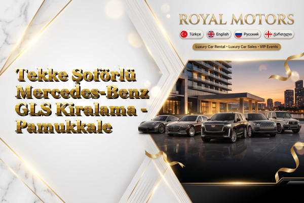Tekke Şoförlü Mercedes-Benz GLS Kiralama - Pamukkale