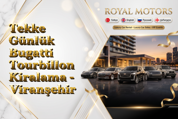 Tekke Günlük Bugatti Tourbillon Kiralama - Viranşehir