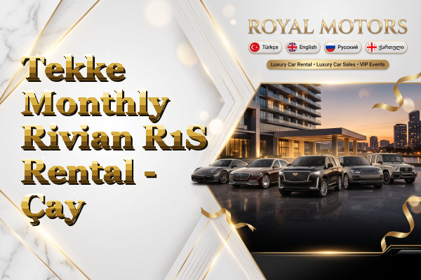 Tekke Monthly Rivian R1S Rental - Çay