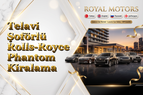 Telavi Şoförlü Rolls-Royce Phantom Kiralama