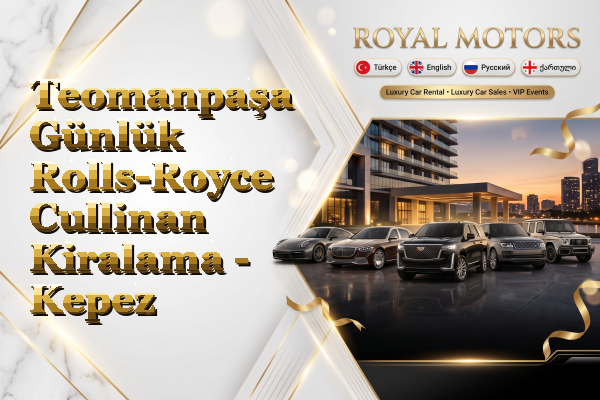 Teomanpaşa Günlük Rolls-Royce Cullinan Kiralama - Kepez