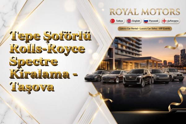 Tepe Şoförlü Rolls-Royce Spectre Kiralama - Taşova