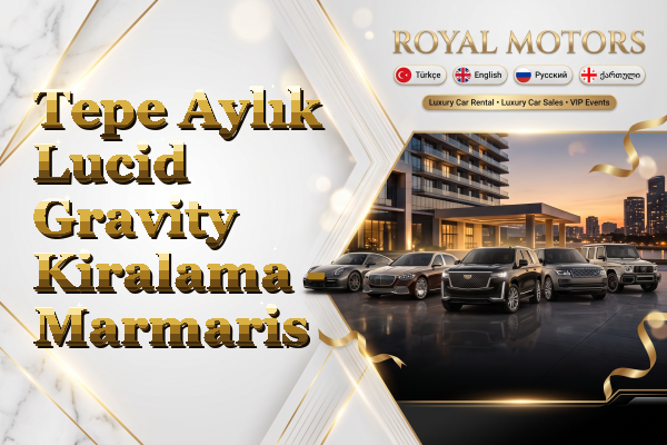 Tepe Aylık Lucid Gravity Kiralama - Marmaris