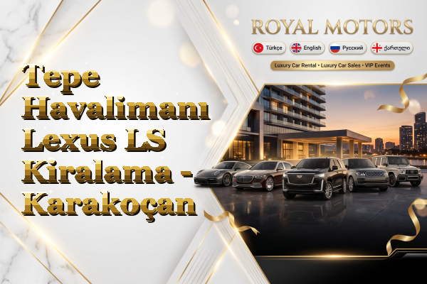 Tepe Havalimanı Lexus LS Kiralama - Karakoçan