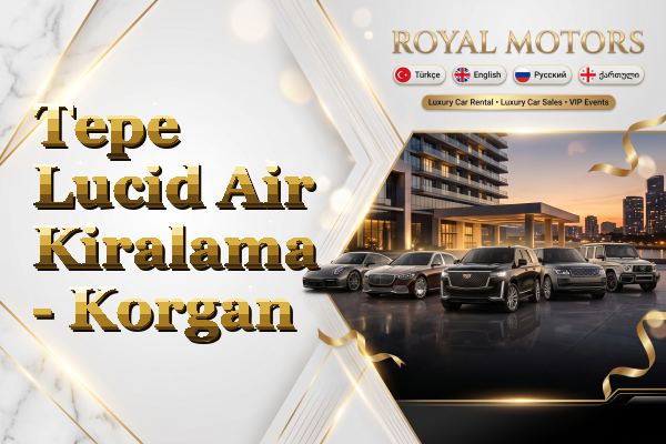 Tepe Lucid Air Kiralama - Korgan