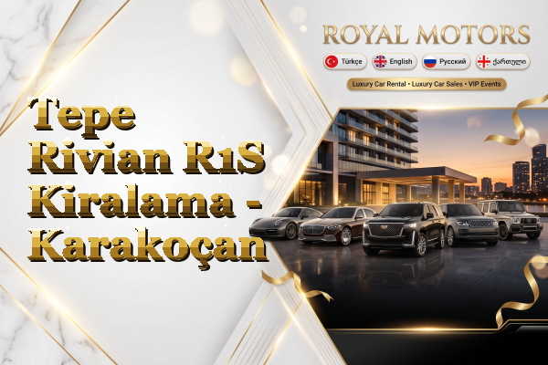 Tepe Rivian R1S Kiralama - Karakoçan