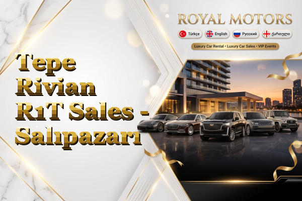 Tepe Rivian R1T Sales - Salıpazarı