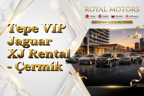 Tepe VIP Jaguar XJ Rental - Çermik
