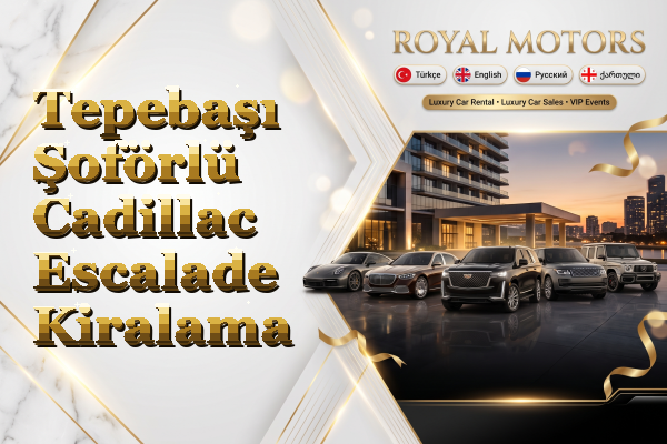 Tepebaşı Şoförlü Cadillac Escalade Kiralama